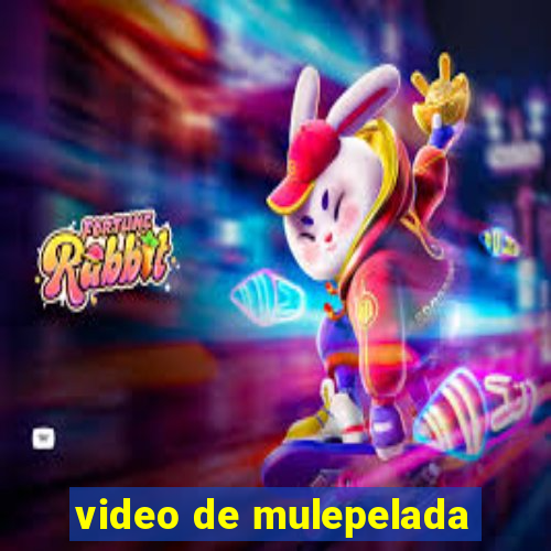 video de mulepelada